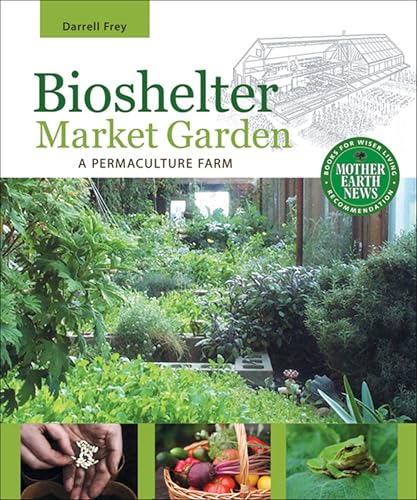 Bioshelter Market Garden:A Pe...h News Books for Wiser Living