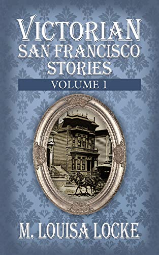 Victorian San Francisco Stories:Volume 1