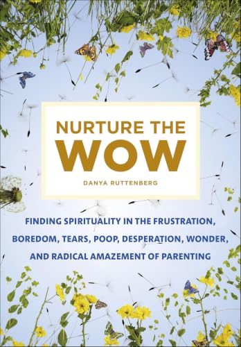 Nurture the Wow:Finding Spiri...Radical Amazement of Parenting