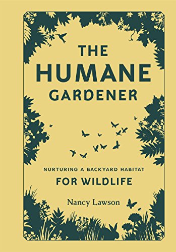 The Humane Gardener:Nurturing...Backyard Habitat for Wildlife