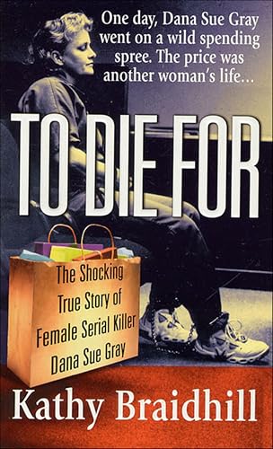 To Die For:The Shocking True...le Serial Killer Dana Sue Gray