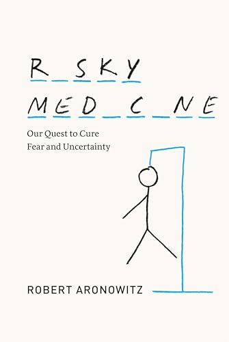 Risky Medicine:Our Quest to Cure Fear and Uncertainty