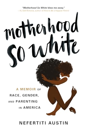 Motherhood So White:A Memoir...nder,and Parenting in America