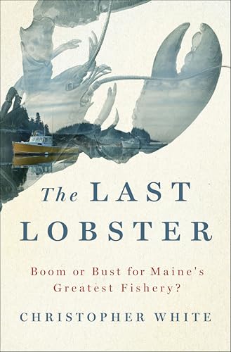 The Last Lobster:Boom or Bust for Maine's Greatest Fishery