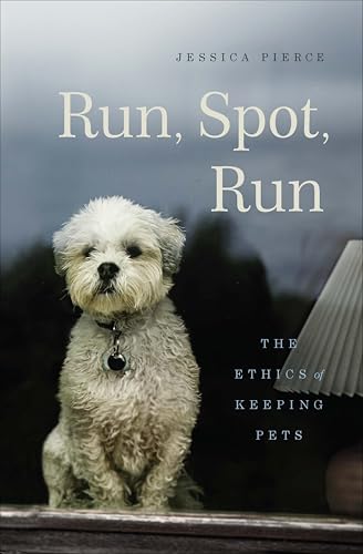 Run,Spot,Run:The Ethics of Keeping Pets