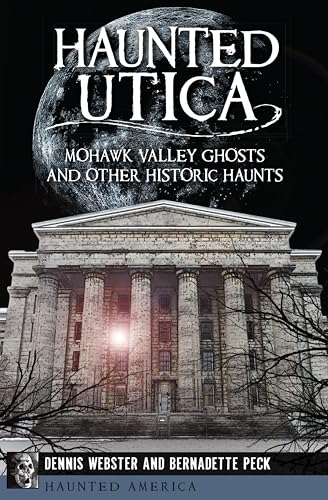 Haunted Utica:Mohawk Valley G...toric Haunts (Haunted America