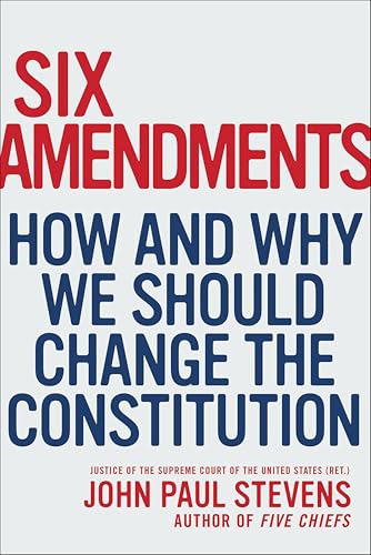 Six Amendments:How and Why We...Should Change the Constitution