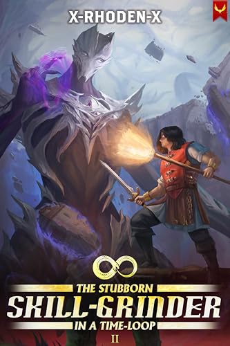 The Stubborn Skill-Grinder In...ime Loop 2:A LitRPG Adventure