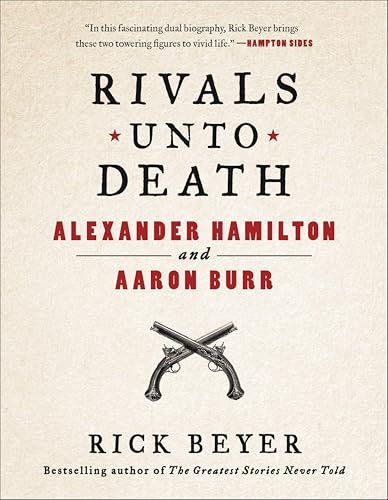 Rivals Unto Death:Alexander Hamilton and Aaron Burr