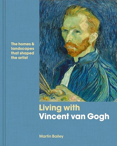 Living with Vincent van Gogh:...dscapes That Shaped the Artist