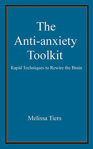 The Anti-Anxiety Toolkit:Rapi...techniques to rewire the brain
