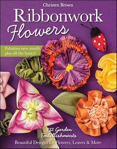 Ribbonwork Flowers:132 Garden...gns for Flowers,Leaves & More