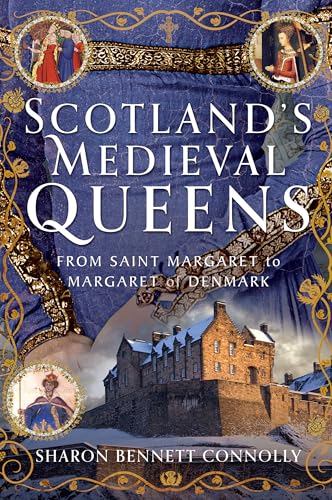 Scotland’s Medieval Queens:Fr...argaret to Margaret of Denmark