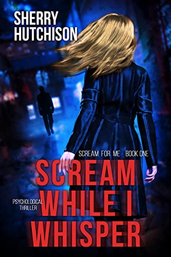Scream While I Whisper:A Psyc...hriller (Scream For Me Book 1