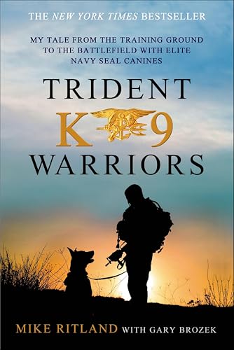 Trident K9 Warriors:My Tale f...d with Elite Navy SEAL Canines