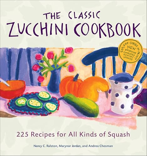 The Classic Zucchini Cookbook:...ecipes for All Kinds of Squash