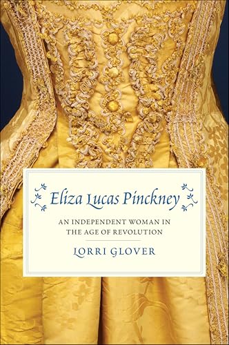 Eliza Lucas Pinckney:An Indep...Woman in the Age of Revolution