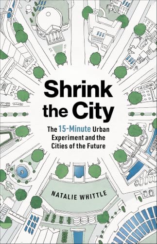 Shrink the City:The 15-Minute...t and the Cities of the Future