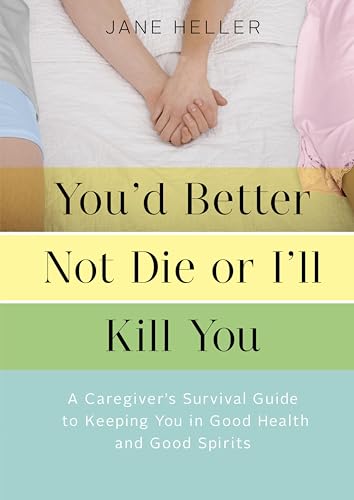 You'd Better Not Die or I'll K...n Good Health and Good Spirits