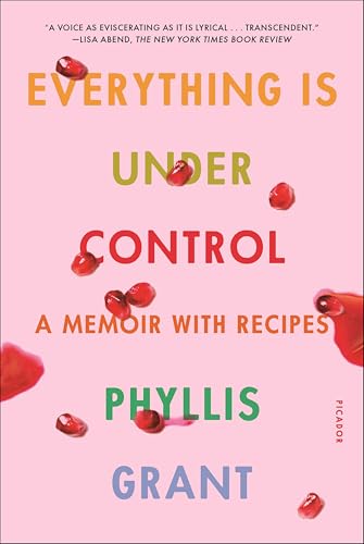 Everything Is Under Control:A Memoir with Recipes