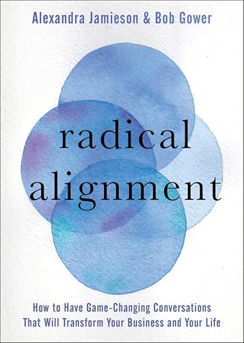 Radical Alignment:How to Have...rm Your Business and Your Life