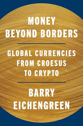 Money Beyond Borders:Global C...rencies from Croesus to Crypto