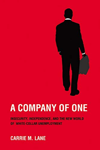 A Company of One:Insecurity,...d of White-Collar Unemployment