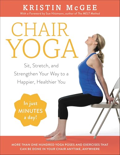 Chair Yoga:Sit,Stretch,and...ay to a Happier,Healthier You