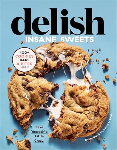 Delish Insane Sweets:Bake Yourself a Little Crazy